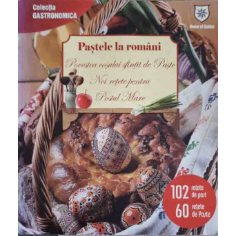 PASTELE LA ROMANI. POVESTEA COSULUI SFINTIT DE PASTE. NOI RETETE PENTRU POSTUL MARE