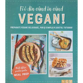 FII DIN CAND IN CAND VEGAN! PREPARATE VEGANE DELICOASE, PUR SI SIMPLU PE GUSTUL TUTUROR!