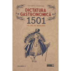 DICTATURA GASTRONOMICA. 1501 FELURI DE MANCARI VOL.2