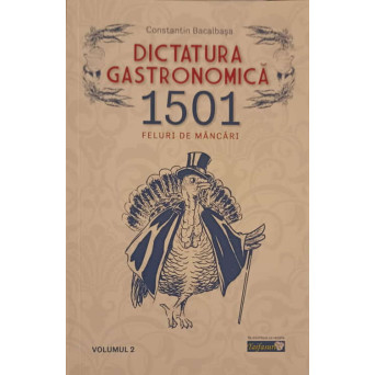 DICTATURA GASTRONOMICA. 1501 FELURI DE MANCARI VOL.2
