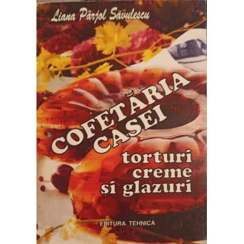 COFETARIA CASEI. TORTURI, CREME SI GLAZURI