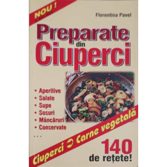 PREPARATE DIN CIUPERCI. 140 DE RETETE