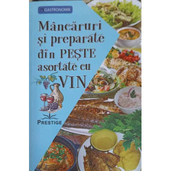 MANCARURI SI PREPARATE DIN PESTE, ASORTATE CU VIN