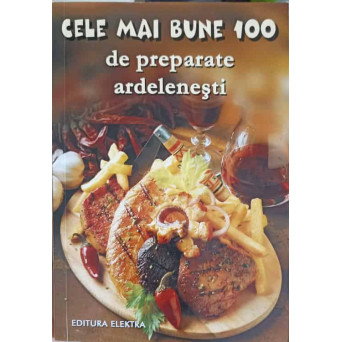 CELE MAI BUNE 100 DE PREPARATE ARDELENESTI
