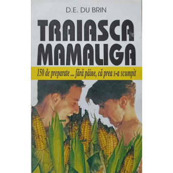 TRAIASCA MAMALIGA. 150 DE PREPARATE... FARA PAINE, CA PREA S-A SCUMPIT