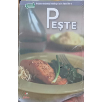 RETETE INTERNATIONALE PENTRU FAMILIA TA VOL.3 PESTE