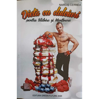 DIETA CU DULCIURI PENTRU SLABIRE SI MENTINERE