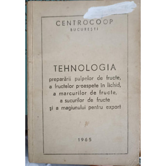 TEHNOLOGIA PREPARARII PULPELOR DE FRUCTE, A FRUCTELOR PROASPETE IN LICHID, A MARCURILOR DE FRUCTE, A SUCURILOR DE FRUCTE SI A MAGIUNULUI PENTRU EXPORT