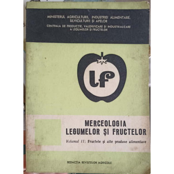 MERCEOLOGIA LEGUMELOR SI FRUCTELOR VOL.2 FRUCTELE SI ALTE PRODUSE ALIMENTARE