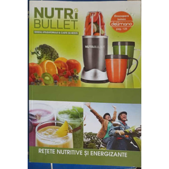 NUTRIBULLET. RETETE NUTRITIVE SI ENERGIZANTE