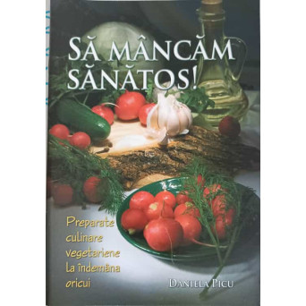 SA MANCAM SANATOS. PREPARATE CULINARE VEGETARIENE LA INDEMANA ORICUI
