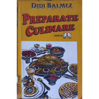 PREPARATE CULINARE SERIAL 1: APERITIVE SI ANTREURI, SOSURI, SALATE, BUDINCI SI SUFLEURI