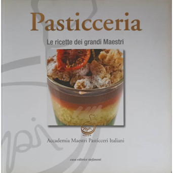PASTICCERIA. LE RICETTE DEI GRANDI MAESTRI