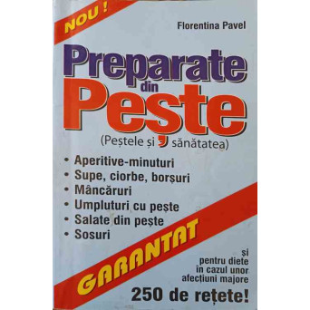 PREPARATE DIN PESTE (PESTELE SI SANATATEA). 250 RETETE