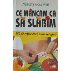 CE MANCAM CA SA SLABIM: 150 DE RETETE CARE N-AU DAT GRES