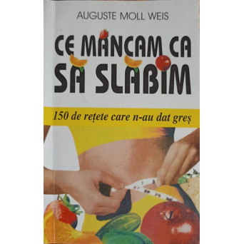 CE MANCAM CA SA SLABIM: 150 DE RETETE CARE N-AU DAT GRES