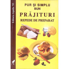 PUR SI SIMPLU BUN, PRAJITURI REPEDE DE PREPARAT