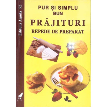 PUR SI SIMPLU BUN, PRAJITURI REPEDE DE PREPARAT