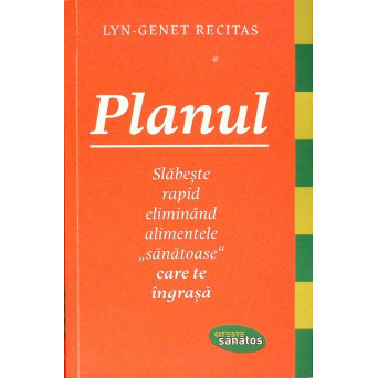 PLANUL. SLABESTE RAPID ELIMINAND ALIMENTELE SANATOASE CARE TE INGRASA