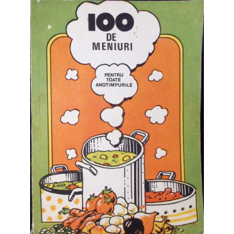 100 DE MENIURI PENTRU TOATE ANOTIMPURILE