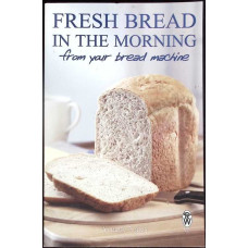 FRESH BREAD IN THE MORNING FROM YOUR BREAD MACHINE