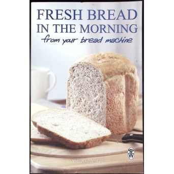FRESH BREAD IN THE MORNING FROM YOUR BREAD MACHINE