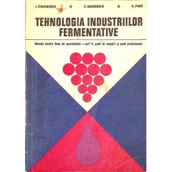 TEHNOLOGIA INDUSTRIILOR FERMENTATIVE. MANUAL PENTRU LICEE DE SPECIALITATE