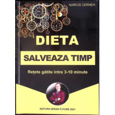 DIETA SALVEAZA TIMP. RETETE GATITE INTRE 3-10 MINUTE