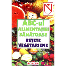 ABC-UL ALIMENTATIEI SANATOASE. RETETE VEGETARIENE