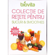 COLECTIE DE RETETE PENTRU SUCURI SI SMOOTHIES. PESTE 300 DE RETETE