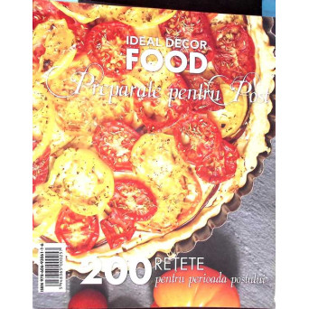 IDEAL DECOR FOOD. PREPARATE PENTRU POST. 200 DE RETETE PENTRU PERIOADA POSTULUI