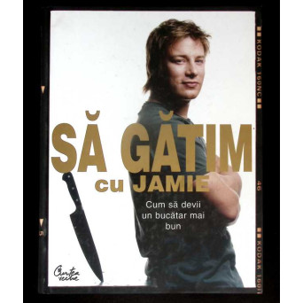 SA GATIM CU JAMIE. CUM SA DEVII UN BUCATAR MAI BUN