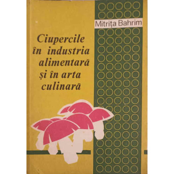 CIUPERCILE IN INDUSTRIA ALIMENTARA SI IN ARTA CULINARA