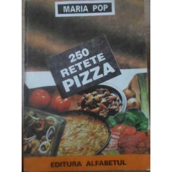 250 RETETE PIZZA