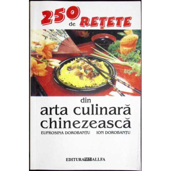 250 DE RETETE DIN ARTA CULINARA CHINEZEASCA