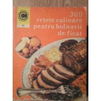 300 RETETE CULINARE PENTRU BOLNAVII DE FICAT