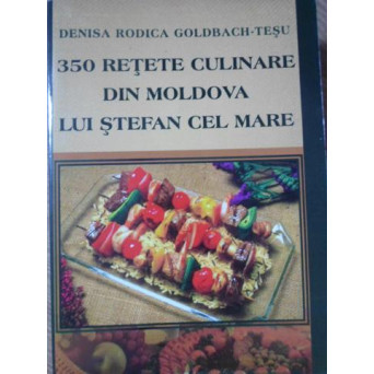 350 RETETE CULINARE DIN MOLDOVA LUI STEFAN CEL MARE