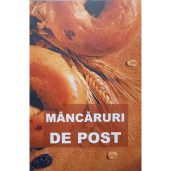 MANCARURI DE POST, CONTINE SI RETETE CULESE DIN MANASTIRILE ROMANESTI