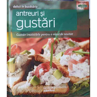 DELICII IN BUCATARIE. ANTREURI SI GUSTARI