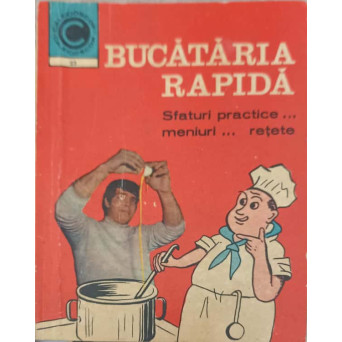 BUCATARIA RAPIDA. SFATURI PRACTICE... MENIURI... RETETE