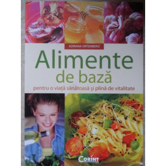 ALIMENTE DE BAZA PENTRU O VIATA SANATOASA SI PLINA DE VITALITATE