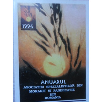 ANUARUL ASOCIATIEI SPECIALISTILOR DIN MORARIT SI PANIFICATIE DIN ROMANIA 1996