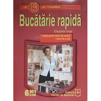 BUCATARIE RAPIDA. RETETE PENTRU FEMEI DE CARIERA. TOTUL INTR-O ORA