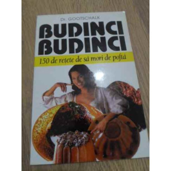 BUDINCI BUDINCI. 150 DE RETETE DE SA MORI DE POFTA