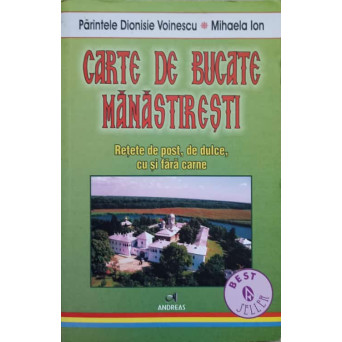 CARTE DE BUCATE MANASTIRESTI. RETETE DE POST, DE DULCE, CU SI FARA CARNE