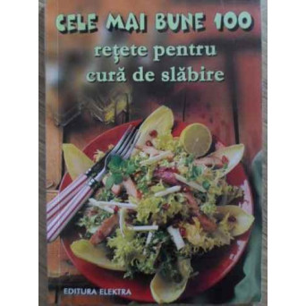 CELE MAI BUNE 100 RETETE PENTRU CURA DE SLABIRE