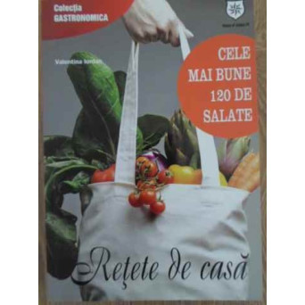 CELE MAI BUNE 120 DE SALATE. RETETE DE CASA