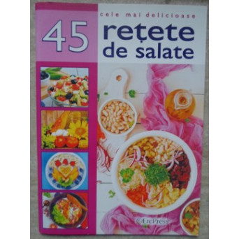 CELE MAI DELICIOASE 45 RETETE DE SALATE