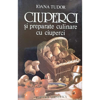 CIUPERCI SI PREPARATE CULINARE CU CIUPERCI