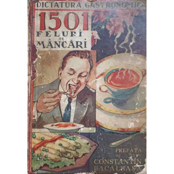 DICTATURA GASTRONOMICA. 1501 FELURI DE MANCARI